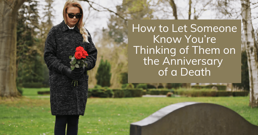 How to Say Thinking of You on the Anniversary of a Death - The Comfort Company