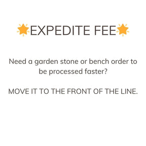 Expedite Fee for Stones and Benches - The Comfort Company